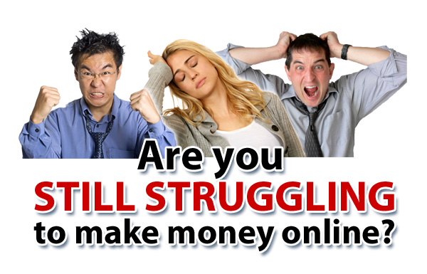 Are You Still Struggling to Make Money Online